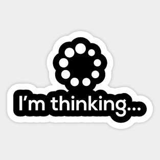 I'm Thinking Loading Processing Buffering Humor Fun T-Shirt Sticker